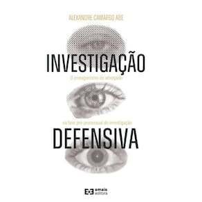 Investigação defensiva: O protagonismo do advogado na fase pré-processual de investigação