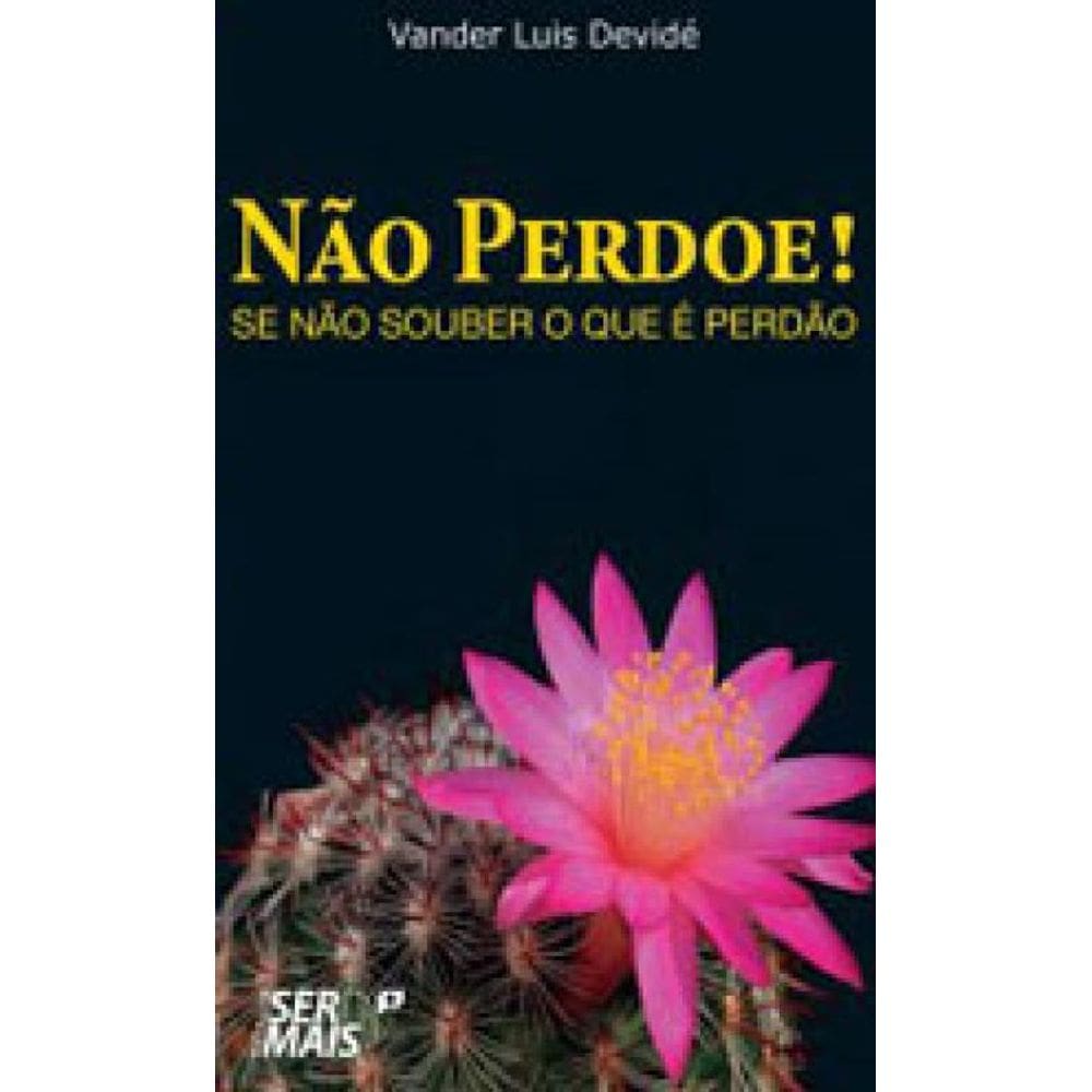 Não Perdoe, Se Não Souber O Que É Perdão