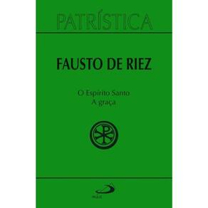 Patrística - O Espírito Santo - A Graça - Vol 51 - Vol. 51