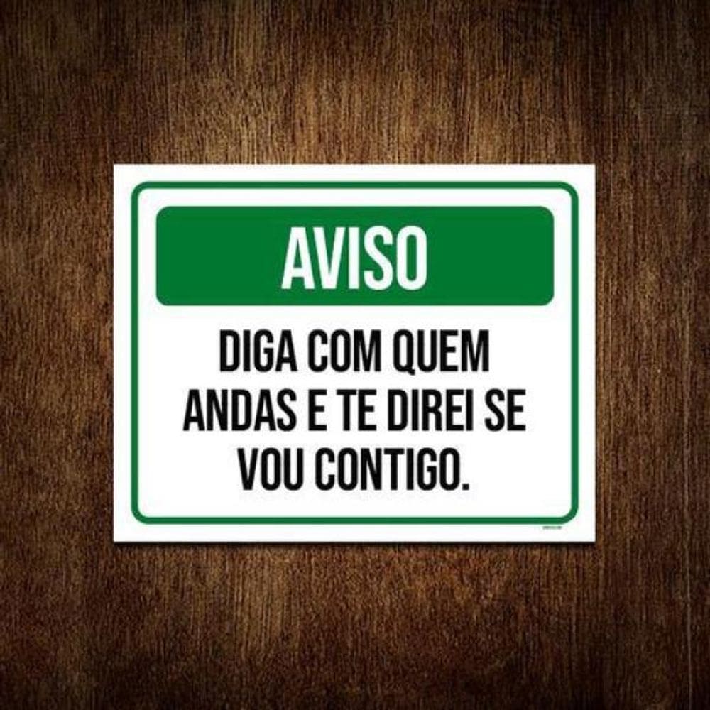 Kit 3 Placa Aviso Diga Com Quem Andas Direi Se Vou