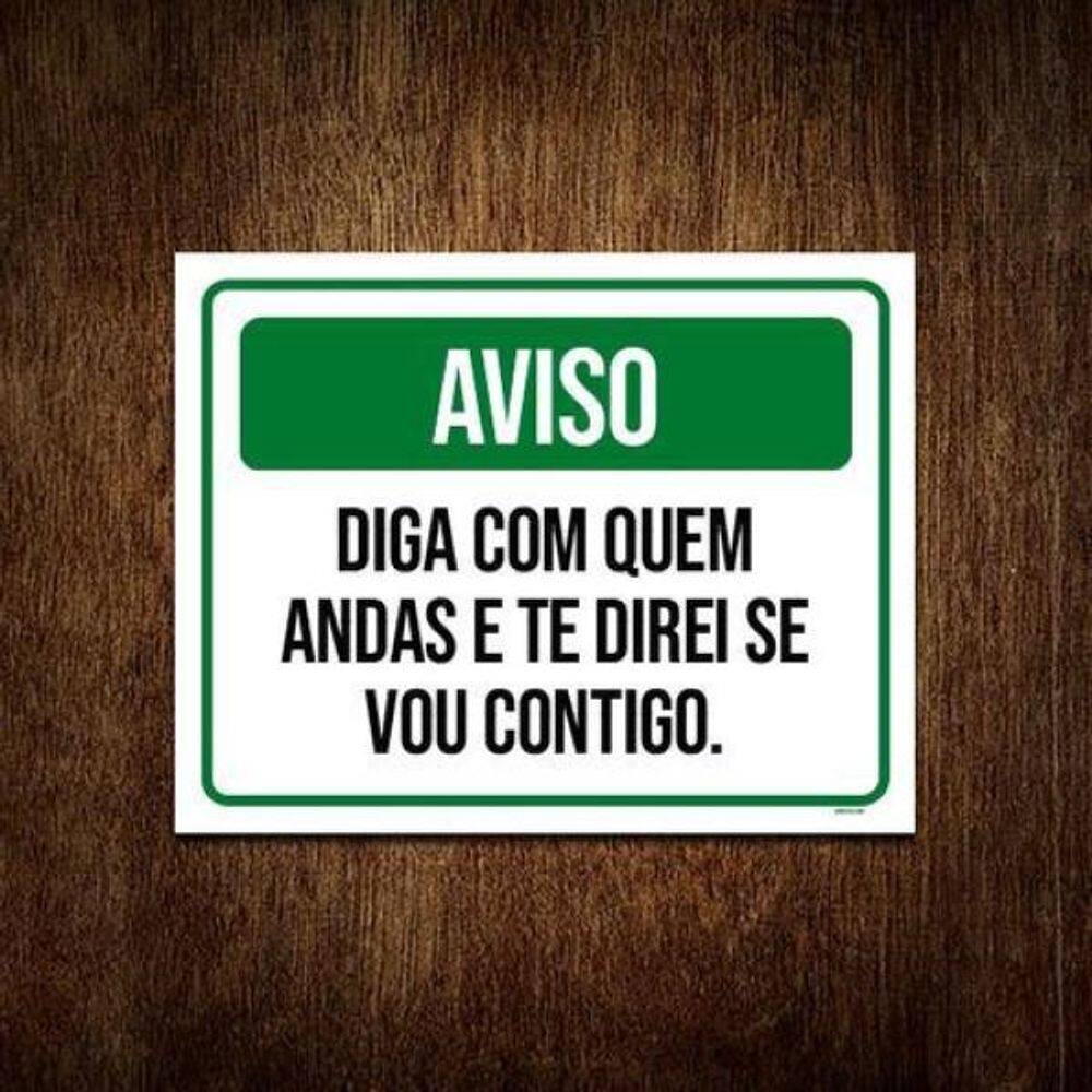Kit 3 Placa Aviso Diga Com Quem Andas Direi Se Vou