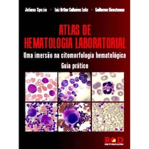 Atlas de Hematologia Laboratorial: Uma Imersão na Citomorfologia Hematologica; Guia Prático