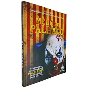 Medo de Palhaço: A Enciclopédia Definitiva Sobre Palhaços Assustadores na Cultura Pop Marcelo Milici Filipe Falcão etc.