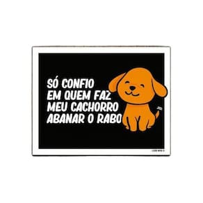 Placa Só Confio Quem Faz Cachorro Abanar Rabo 18x23cm 3un