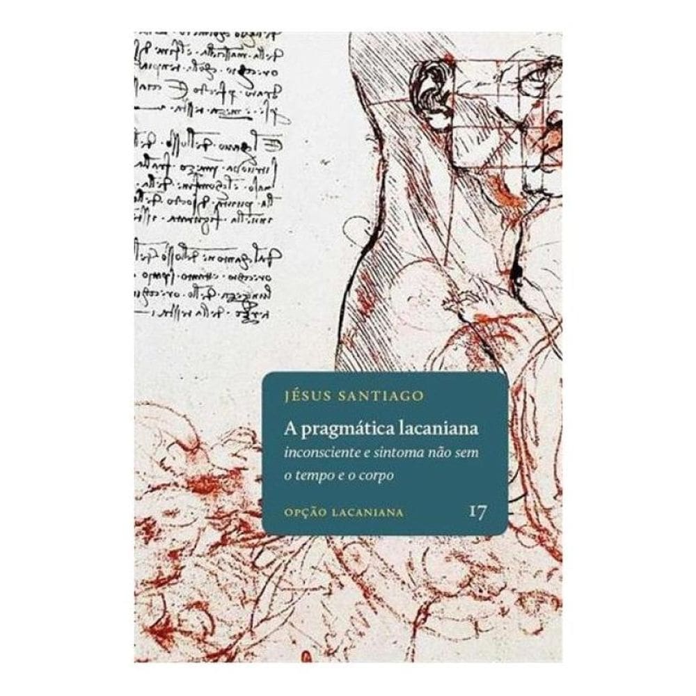 A Pragmática Lacaniana - Inconsciente E Sintoma Não Sem O Tempo E O Corpo