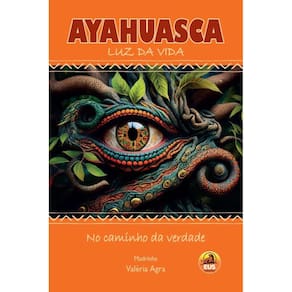 Ayahuasca : luz da vida : no caminho da verdade