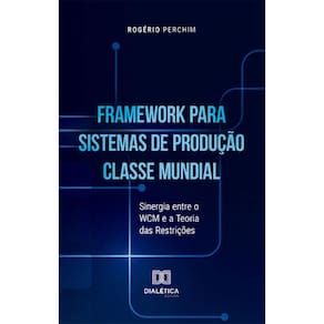 Framework para Sistemas de Produção Classe Mundial: Sinergia entre o WCM e a Teoria das Restrições