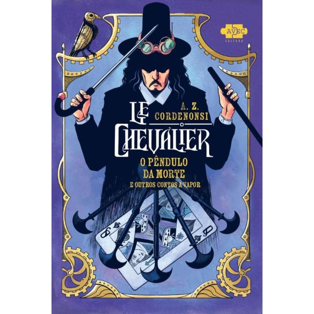 Le Chevalier: O Pêndulo da Morte e outros contos a vapor