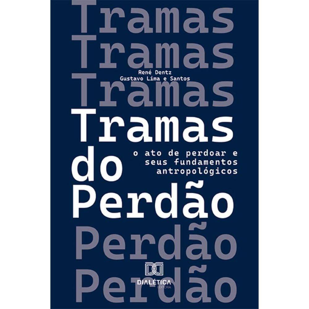 Tramas do Perdão: O ato de perdoar e seus fundamentos antropológicos