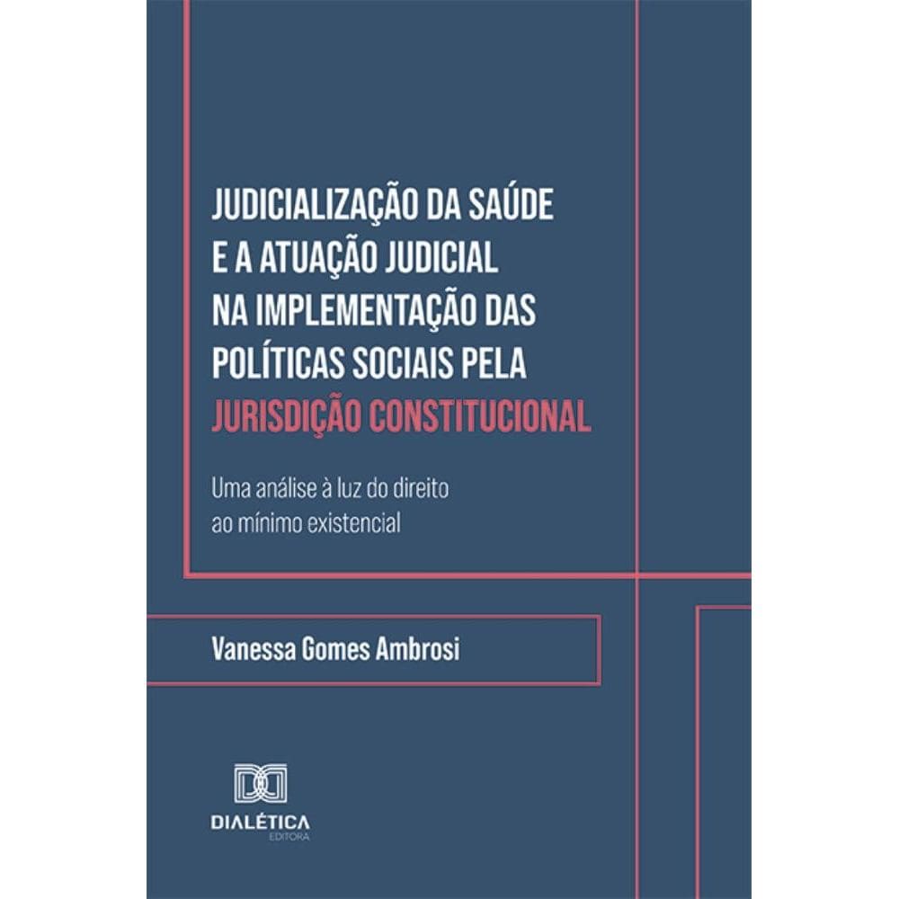 Judicialização da Saúde e a Atuação Judicial na Implementação das Políticas Sociais pela Jurisdição Constitucional: Uma análise à luz do direito ao m