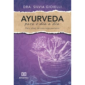 Ayurveda para o dia a dia: Pelo olhar de uma mãe pediatra