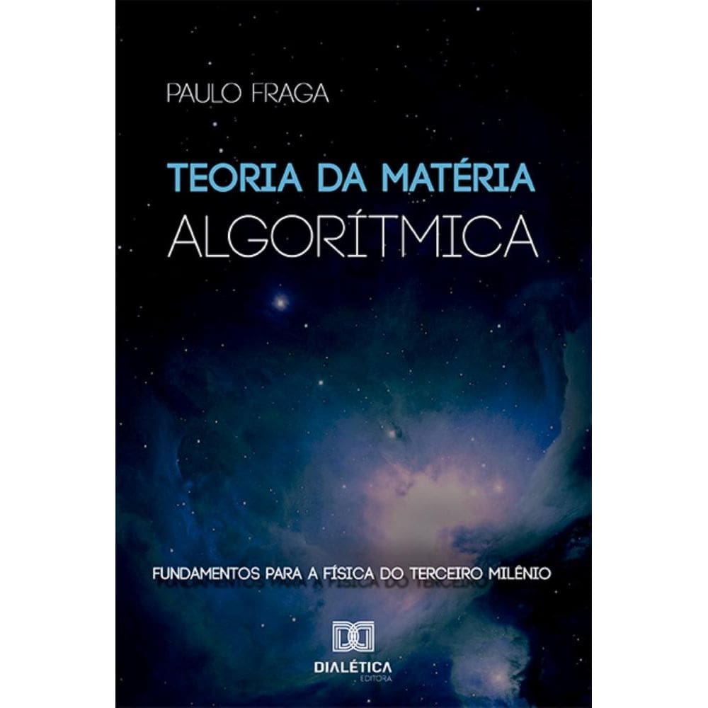 Teoria da Matéria Algorítmica: Fundamentos para a física do terceiro milênio