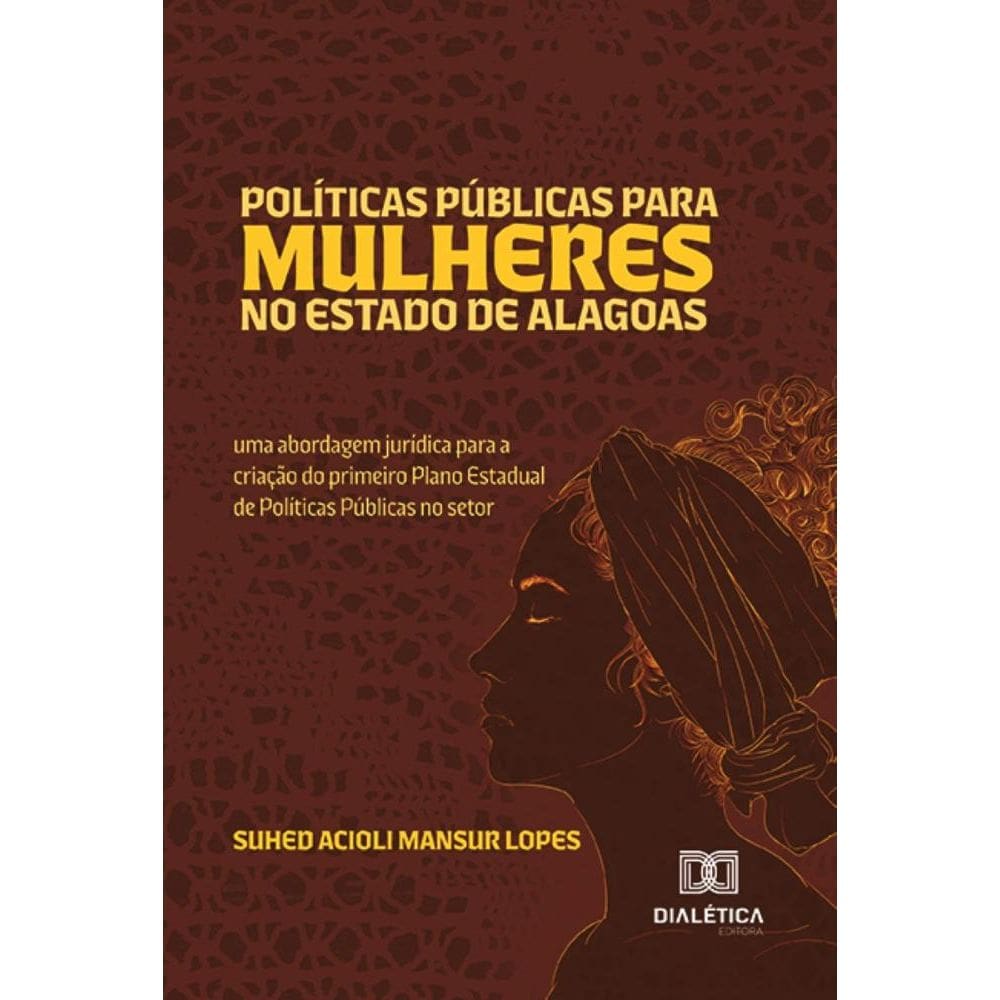 Políticas Públicas para Mulheres no Estado de Alagoas: Uma abordagem jurídica para a criação do primeiro Plano Estadual de Políticas Públicas no seto