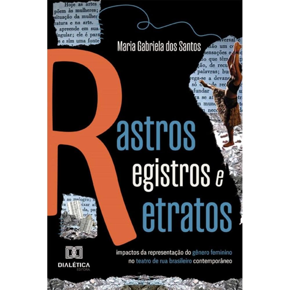 Rastros, Registros e Retratos: Impactos da representação do gênero feminino no teatro de rua brasileiro contemporâneo