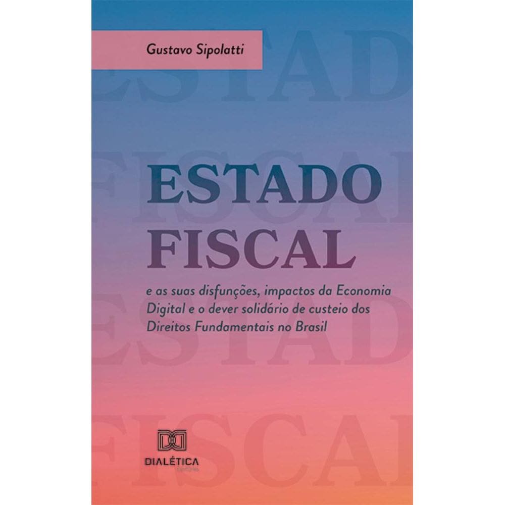 Estado Fiscal e as suas disfunções, impactos da Economia Digital e o dever solidário de custeio dos Direitos Fundamentais no Brasil