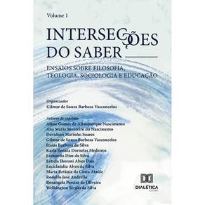 Intersecções do Saber: ensaios sobre Filosofia, Teologia, Sociologia e Educação – Volume 1