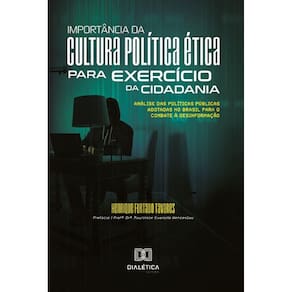 Importância da cultura política ética para exercício da cidadania: Análise das políticas públicas adotadas no Brasil para o combate à desinformação