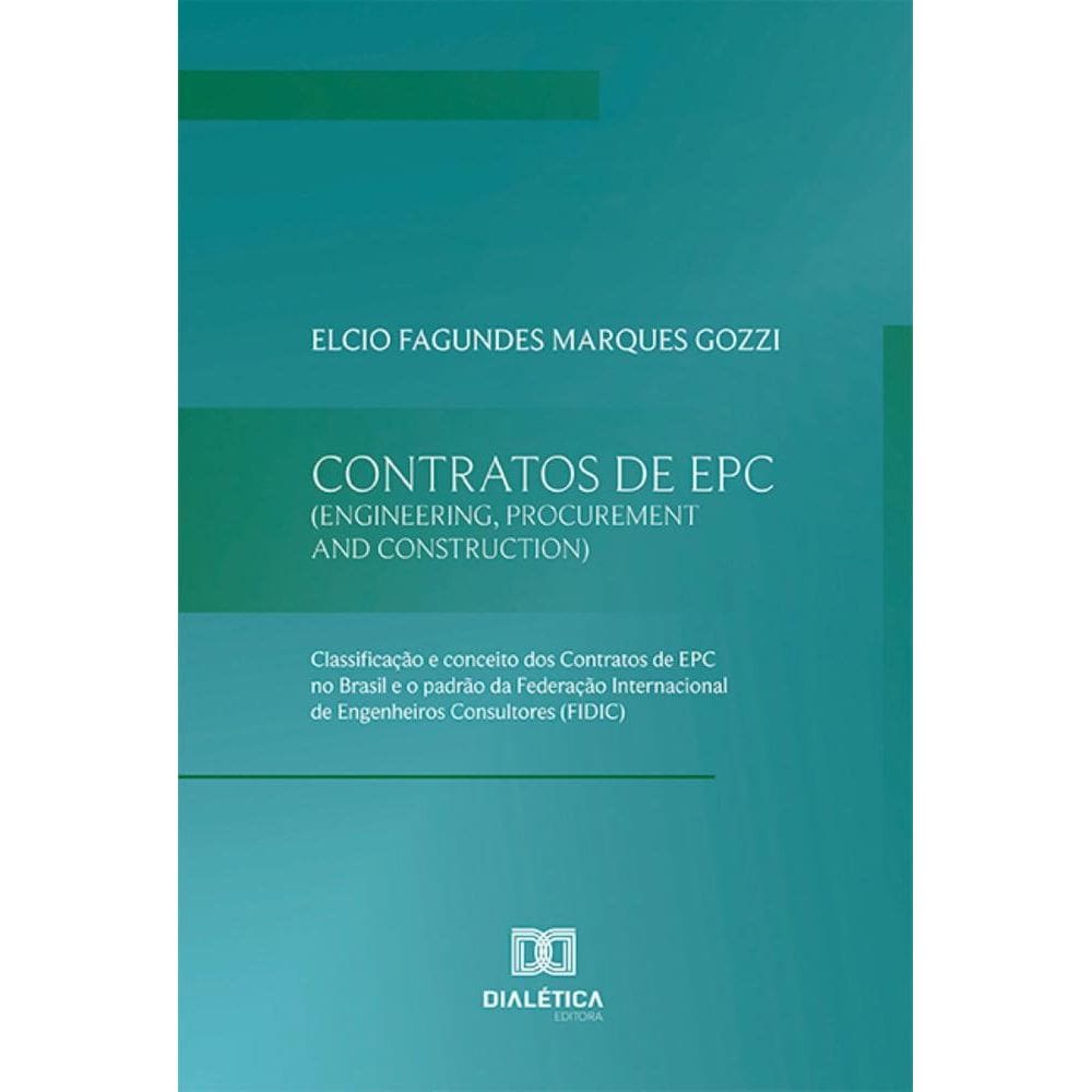 Contratos de EPC (Engineering, Procurement and Construction): Classificação e conceito dos Contratos de EPC no Brasil e o padrão da Federação Interna