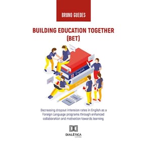 Building Education Together (BET): Decreasing dropout intension rates in English as a Foreign Language programs through enhanced collaboration and mo
