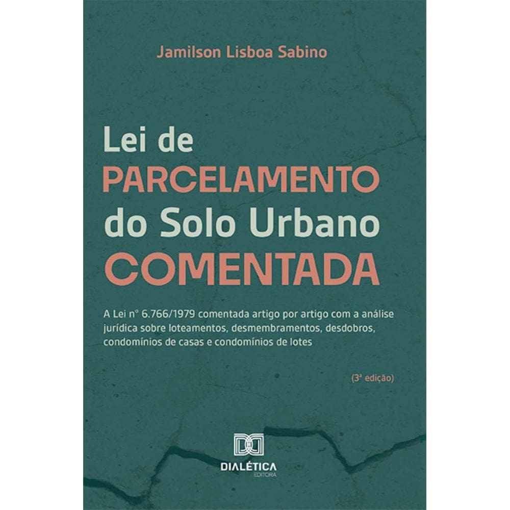 Lei de Parcelamento do Solo Urbano Comentada: Lei nº 6.766/1979 comentada artigo por artigo (3ª edição)