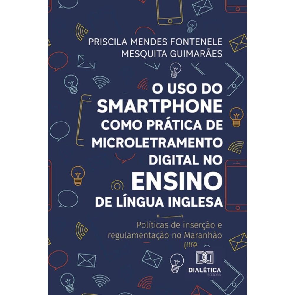 O uso do smartphone como prática de microletramento digital no ensino de Língua Inglesa: Políticas de inserção e regulamentação no Maranhão