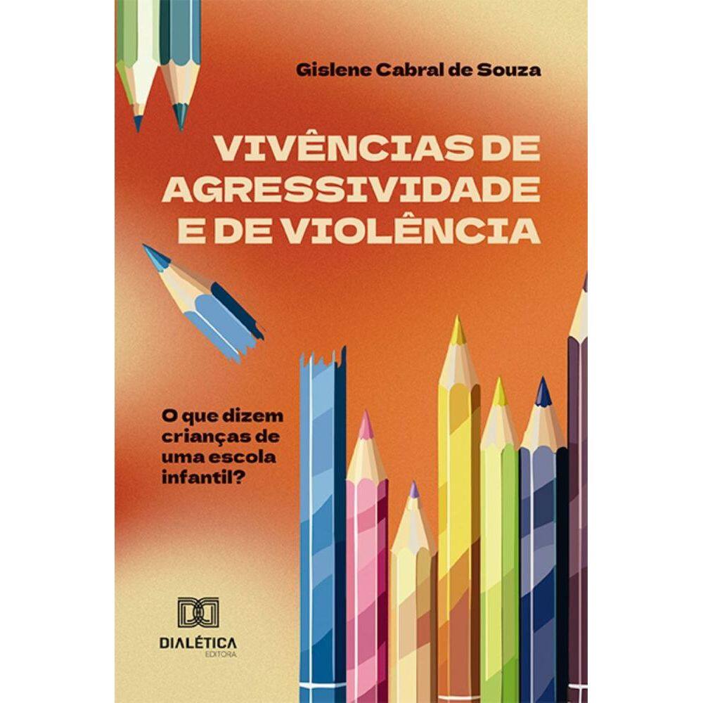 Vivências de agressividade e de violência: O que dizem crianças de uma escola infantil?