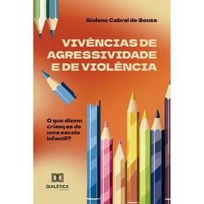 Vivências de agressividade e de violência: O que dizem crianças de uma escola infantil?