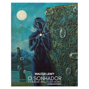 Walter Lewy - O Sonhador E A Sublime Criação Do Mundo