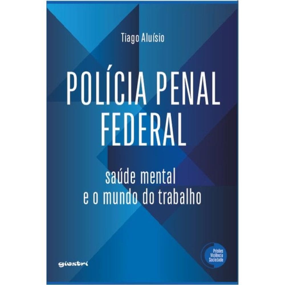 Polícia Penal Federal: Saúde Mental E O Mundo Do Trabalho