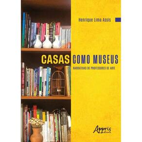Casas Como Museus - Narrativas De Professores De Arte