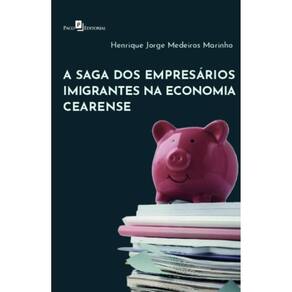 A Saga Dos Empresários Imigrantes Na Economia Cearense