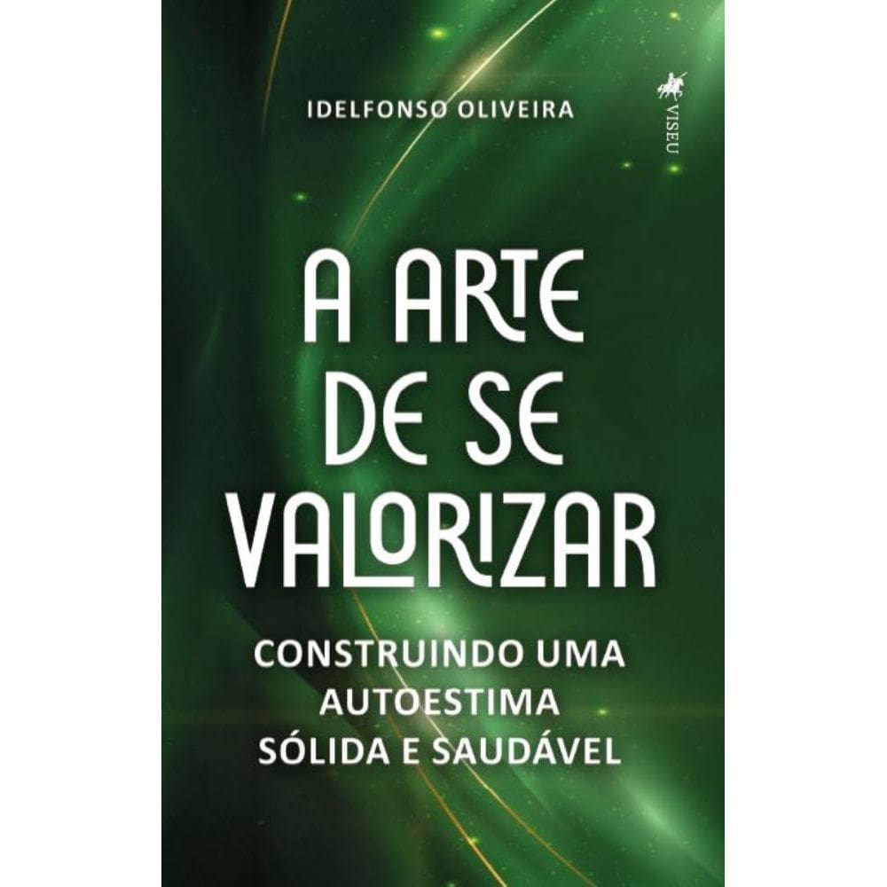 A Arte de se Valorizar: Construindo uma autoestima sólida e saudável