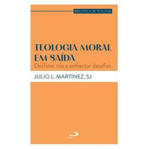 Teologia Moral Em Saída - Desfazer Nós E Enfrentar Desafios