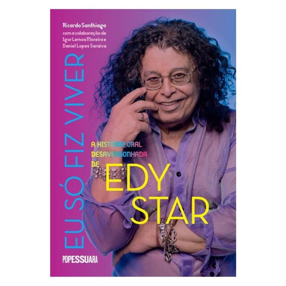 Eu Só Fiz Viver: A História Oral Desavergonhada De Edy Star