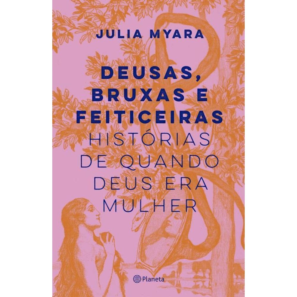 Deusas, Bruxas E Feiticeiras Histórias Quando Deus Era