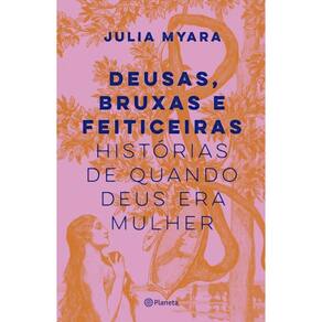 Deusas, Bruxas E Feiticeiras Histórias Quando Deus Era