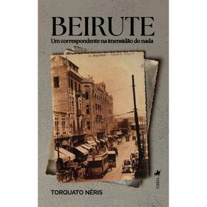 Beirute: Um Correspondente na imensidão do nada
