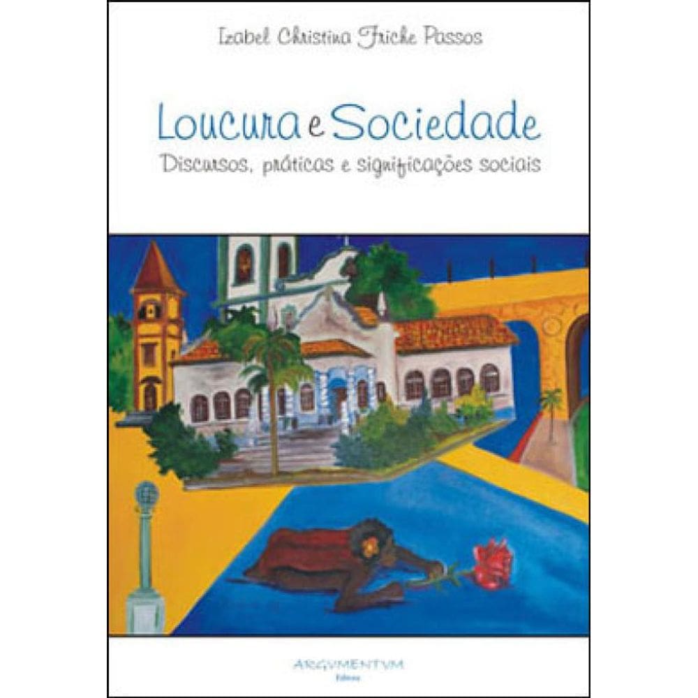 Loucura E Sociedade - Discursos, Praticas E Significaçoes Sociais