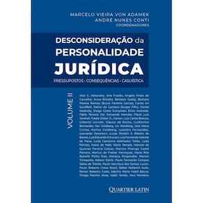 Desconsideração Da Personalidade Jurídica - Pressupostos - Consequências - Casuística - 2024 - Vol.
