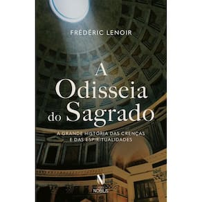 A Odisseia Do Sagrado A Grande História Das Crenças E Das