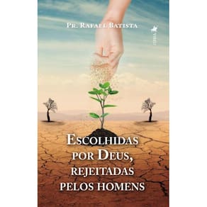 Escolhidas por Deus, Rejeitadas pelos Homens