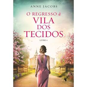 O Regresso À Vila Dos Tecidos A Vila Dos Tecidos Livro 4