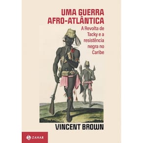 Guerra Afro-atlantica, Uma: a Revolta de Tacky e a Resistencia Negra No Car