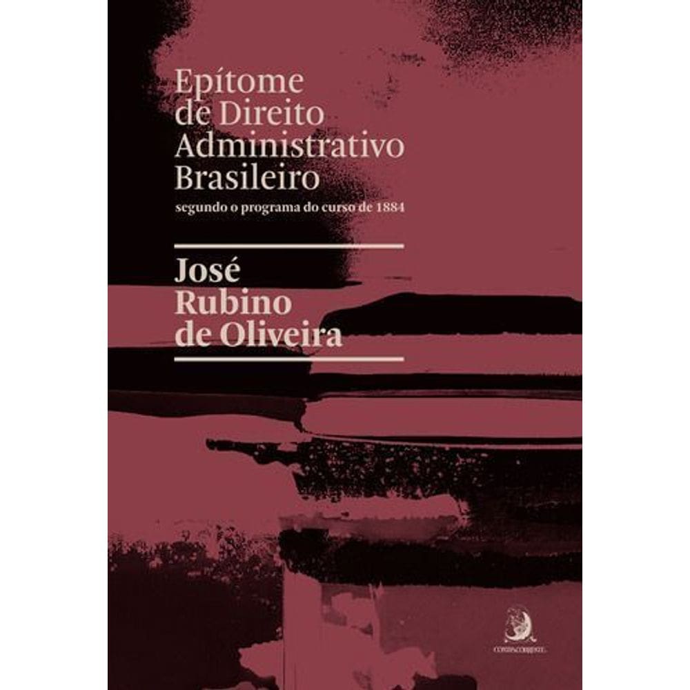 Epítome de Direito Administrativo Brasileiro - Segundo o Programa do Curso de 1884 - 01Ed/23