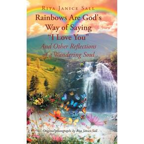 Rainbows are Gods Way of Saying I Love You