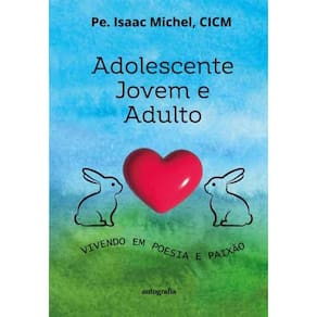 Adolescente, jovem e adulto: vivendo em poesia e paixão