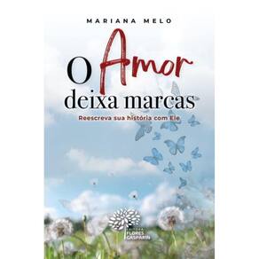 O Amor deixa marcas: Reescreva sua história com Ele