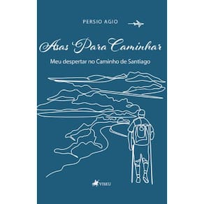 Asas para caminhar: Meu despertar no caminho de Santiago