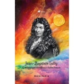 Jean-Baptiste Lully: O italiano que modificou o ballet francês