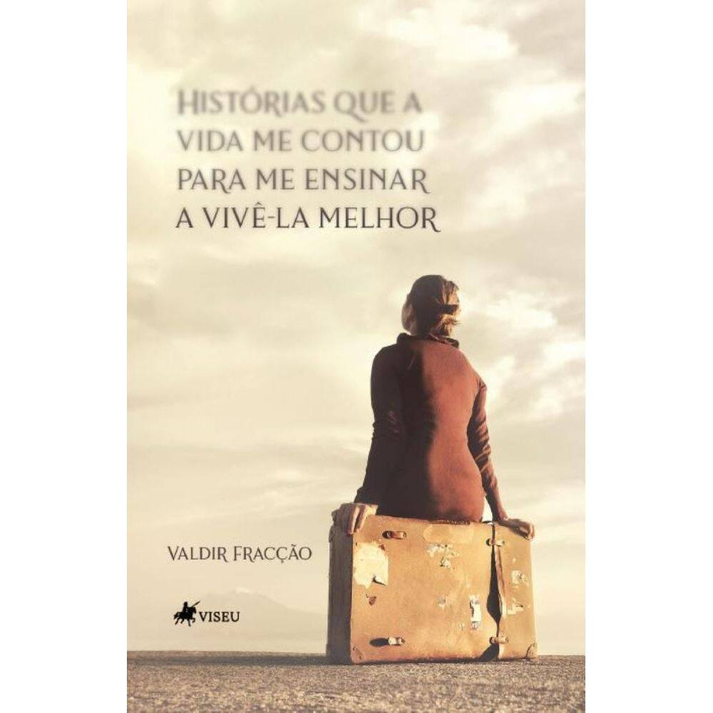 Histórias que a Vida me Contou para me Ensinar a vivê-la Melhor